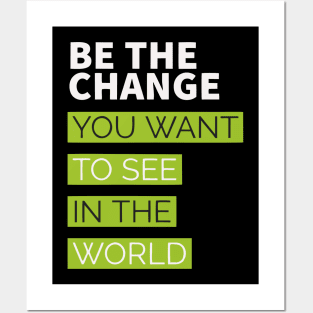 be the change you want to see in the world Posters and Art